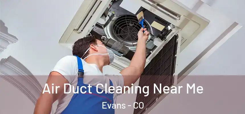  Air Duct Cleaning Near Me Evans - CO