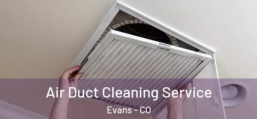  Air Duct Cleaning Service Evans - CO