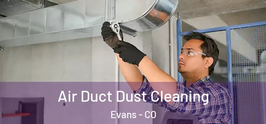  Air Duct Dust Cleaning Evans - CO