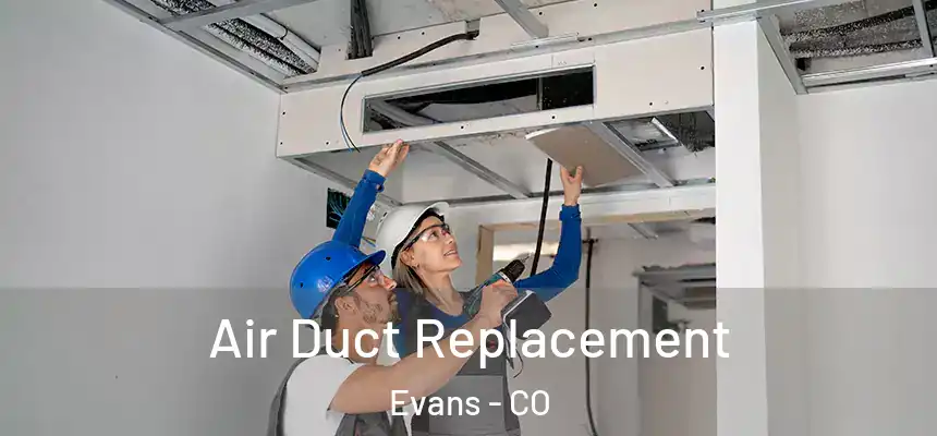  Air Duct Replacement Evans - CO
