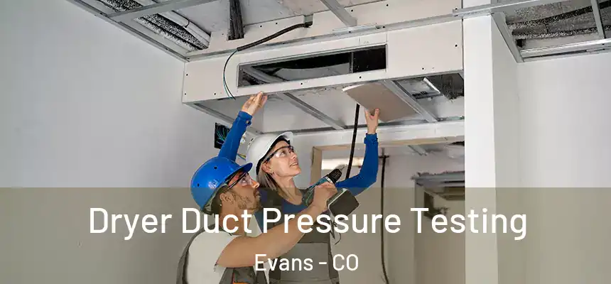  Dryer Duct Pressure Testing Evans - CO