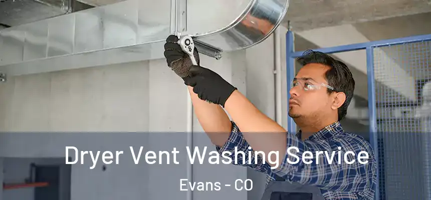  Dryer Vent Washing Service Evans - CO