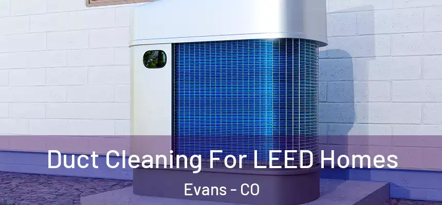  Duct Cleaning For LEED Homes Evans - CO