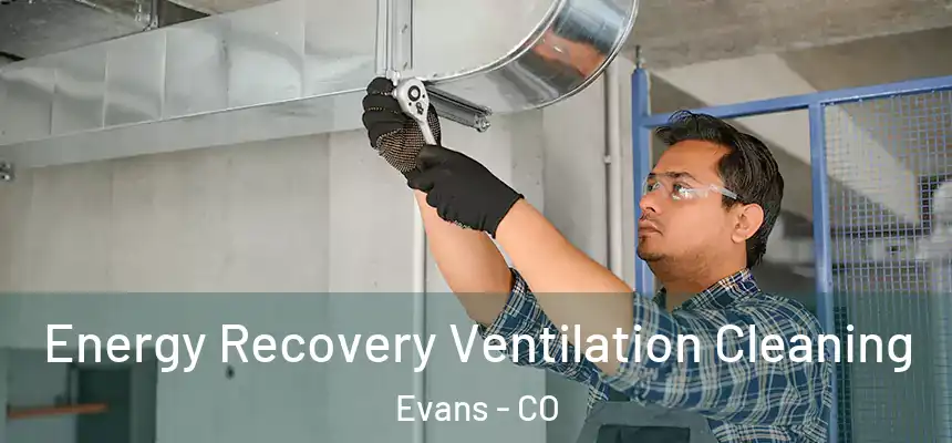 Energy Recovery Ventilation Cleaning Evans - CO
