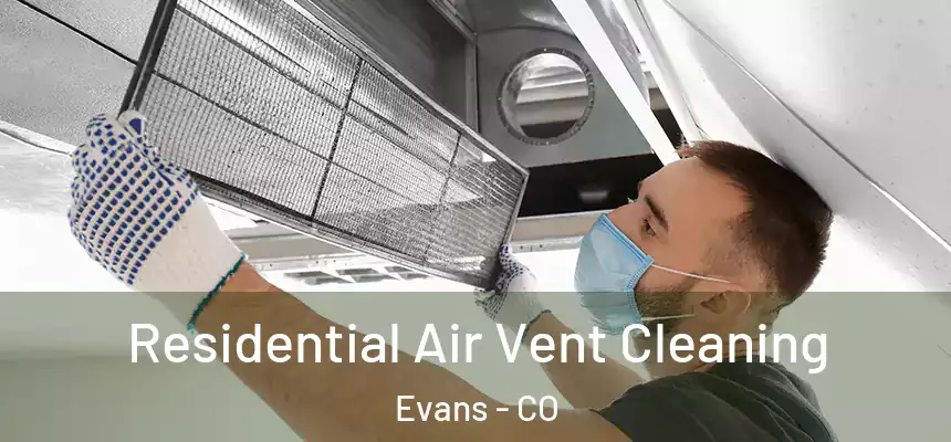  Residential Air Vent Cleaning Evans - CO