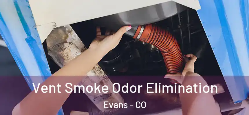  Vent Smoke Odor Elimination Evans - CO